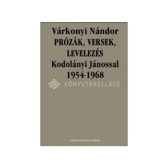 Prózák, versek, levelezés kodolányi jánossal 1954-1968 Prózák, versek, levelezés kodolányi jánossal 1954-1968