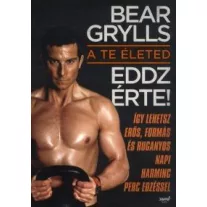 Bear Grylls: A te életed - Eddz érte!