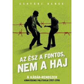   Az ész a fontos, nem a haj - A Kádár-rendszer könnyűzenei politikája