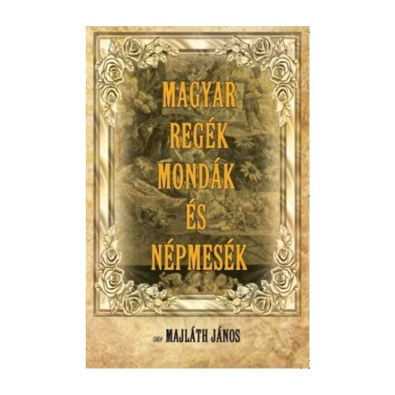 Magyar regék, mondák és népmesék Magyar regék, mondák és népmesék
