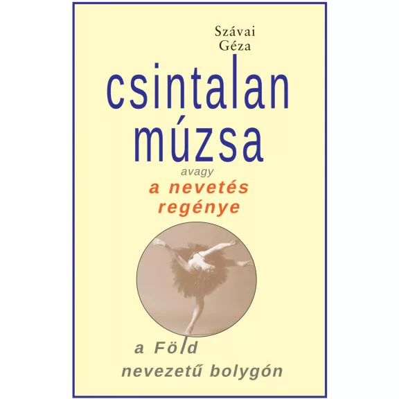Csintalan múzsa avagy a nevetés regénye a föld nevezetű bolygón Csintalan múzsa avagy a nevetés regénye a föld nevezetű bolygón