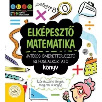 Elképesztő matematika - Játékos ismeretterjesztő és foglalkoztató könyv - Szórakoztató tények, meg ami a lényeg