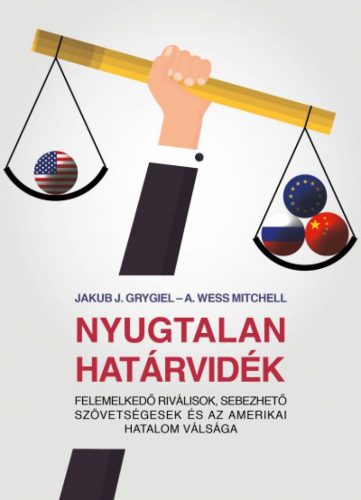 Nyugtalan határvidék - Felemelkedő riválisok, sebezhető szövetségesek és az amerikai hatalom válsága