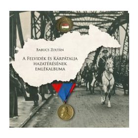 A Felvidék és Kárpátalja hazatérésének emlékalbuma