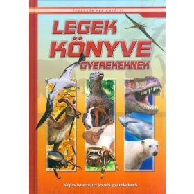 Legek könyve gyerekeknek - Képes ismeretterjesztés gyerekeknek