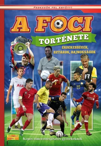 A foci története - Képes ismeretterjesztés gyerekeknek