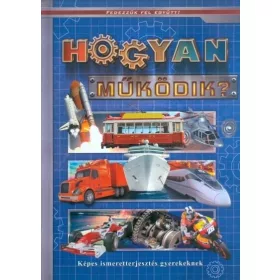 Hogyan működik? - Képes ismeretterjesztés - Fedezzük fel együtt!