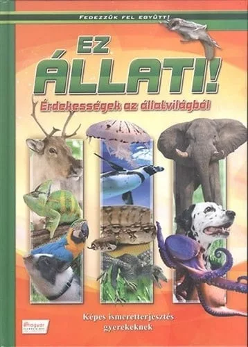 Ez állati! - Érdekességek az állatvilágból - Fedezzük fel együtt!