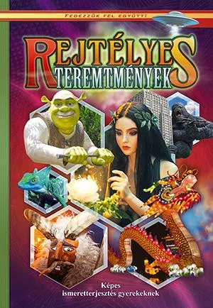 Rejtélyes teremtmények - Fedezzük fel együtt!