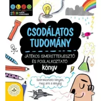 Csodálatos tudomány - Játékos ismeretterjesztő és foglalkoztató könyv - Szórakoztató tények, meg ami a lényeg