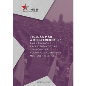 Tudják már a kisgyerekek is - Tanulmányok a proletárdiktatúra ideológiai és kulturális alapjainak megteremtéséről