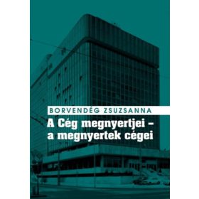 A Cég megnyertjei - a megnyertek cégei - Titkosszolgálati vállalatalapítások és valutakitermelés a Kádár-rendszer idején