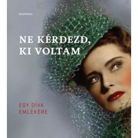 Ne kérdezd, ki voltam - Egy díva emlékére