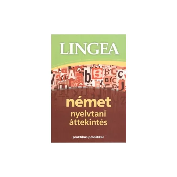 Lingea német nyelvtani áttekintés - Praktikus példákkal Lingea német nyelvtani áttekintés - Praktikus példákkal