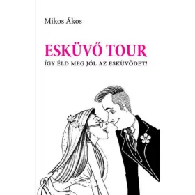 Esküvő Tour - Így éld meg jól az esküvődet!