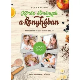   Közös élmények a konyhában - Egészséges vegetáriánus ételek