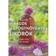 Virágos és gyógynövényes likőrök - Több mint 50 recept