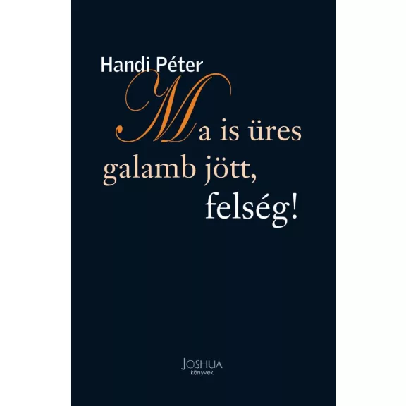 Ma is üres galamb jött, felség! Ma is üres galamb jött, felség!