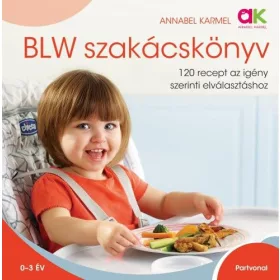   BLW szakácskönyv - 120 recept az igény szerinti elválasztáshoz