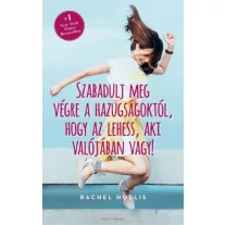   Szabadulj meg végre a hazugságoktól, hogy az lehess, aki valójában vagy!