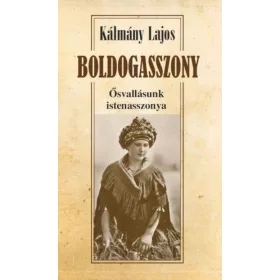 Boldogasszony - Ősvallásunk istenasszonya