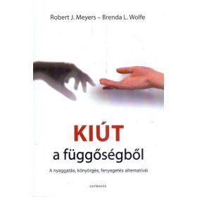 Kiút a függőségből - A nyaggatás, könyörgés, fenyegetés alternatívái