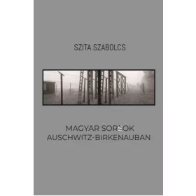 Magyar sorsok Auschwitz-Birkenauban