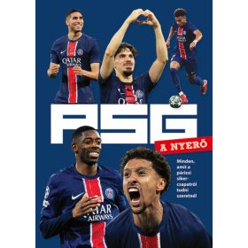 PSG - A NYERŐ - Minden, amit a párizsi sikercsapatról tudni szeretnél