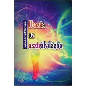 Utazás az asztrálvilágba - Metafizikai tanfolyam 22 leckében