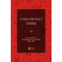   A megfigyelt ember - Napi operatív információs jelentések 1981-1982