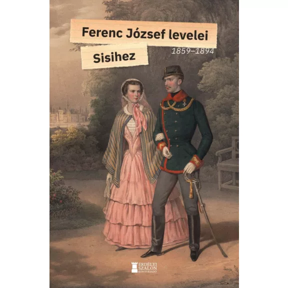 Ferenc józsef levelei sisihez 1859-1894 i. kötet Ferenc józsef levelei sisihez 1859-1894 i. kötet
