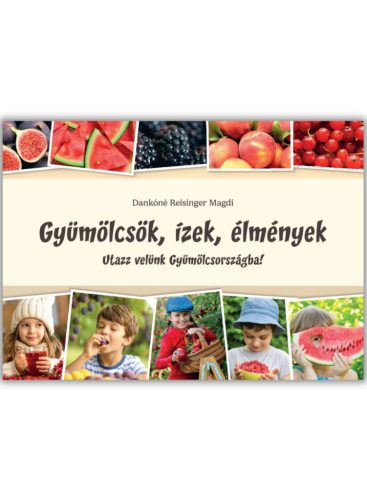 Gyümölcsök, ízek, élmények