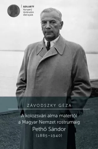 A kolozsvári alma matertől a Magyar Nemzet rostrumáig - Pethő Sándor (1885-1940)