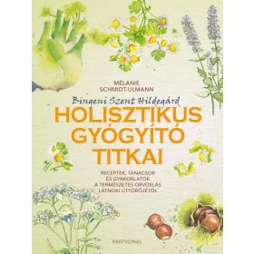 Bingeni Szent Hildegárd holisztikus gyógyító titkai