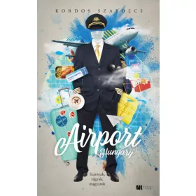   Airport, Hungary - Szárnyak, vágyak, magyarok - Bővített, új kiadás