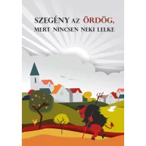 Szegény az ördög, mert nincsen neki lelke