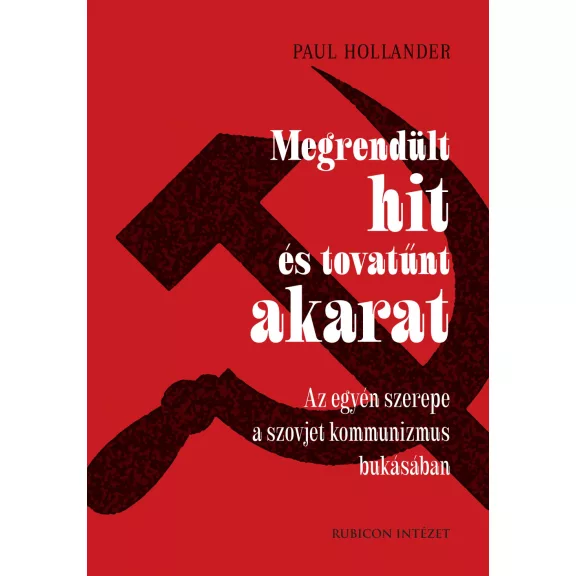 Megrendült hit és tovatűnt akarat - Az egyén szerepe a szojvet kommunizmus .... Megrendült hit és tovatűnt akarat - Az egyén szerepe a szojvet kommunizmus ....