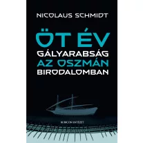 Öt év gályarabság az oszmán birodalomban
