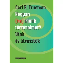 Hogyan (ne) írjunk történelmet? - Utak és útvesztők