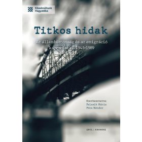 Titkos hidak - Az állambiztonság és az emigráció kapcsolatai 1945-1989