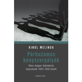 Párhuzamos kényszerpályák - Olasz-magyar diplomáciai kapcsolatok 1943-1945 között