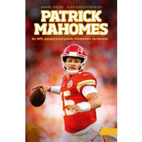 Patrick Mahomes - Az NFL szupersztárjának hihetetlen története