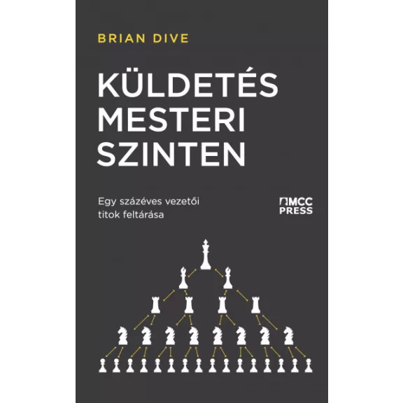 Küldetés mesteri szinten - Egy százéves vezetői titok feltárása Küldetés mesteri szinten - Egy százéves vezetői titok feltárása