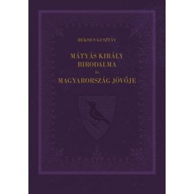 Mátyás király birodalma és Magyarország jövője