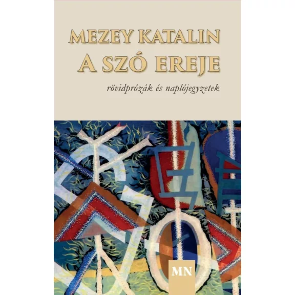 A szó ereje - Rövidprózák és naplójegyzetek A szó ereje - Rövidprózák és naplójegyzetek