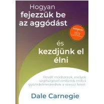 Hogyan fejezzük be az aggódást és kezdjünk el élni - Sikerkalauz 2.