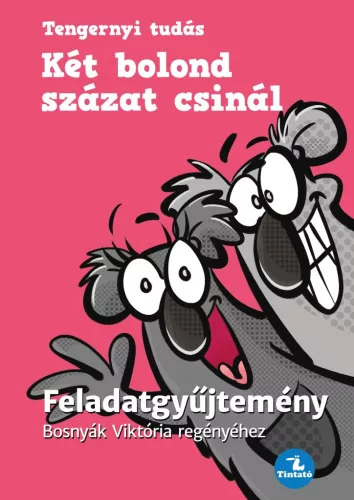 Két bolond százat csinál - Feladatgyűjtemény Bosnyák  Viktória regényéhez