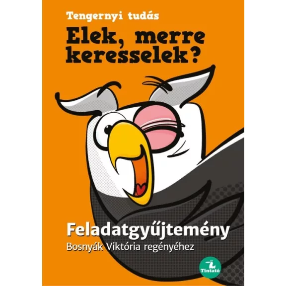 Elek, merre keresselek? - Feladatgyűjtemény Bosnyák Viktória regényéhez Elek, merre keresselek? - Feladatgyűjtemény Bosnyák Viktória regényéhez