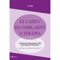 Ez a könyv olcsóbb, mint a terápia - Gyakorlati útmutató a lelki egészséged javításához