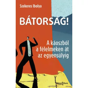 Bátorság! - A káoszból a félelmeken át az egyensúlyig